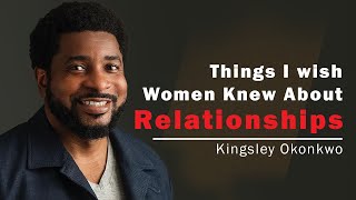 Things I Wish Women Knew About Relationships  Kingsley Okonkwo [upl. by Azirb125]