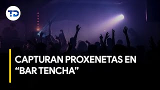 Rescatan mujeres y capturan proxenetas en “Bar Tencha” [upl. by Syl]