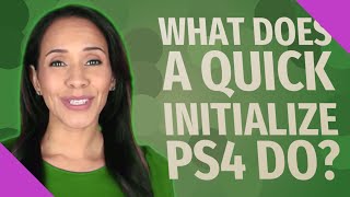 What does a quick initialize ps4 do [upl. by Joktan]