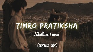 Shallum Lama  Timro Pratiksa Sped Up 🎵 [upl. by Llerrem]