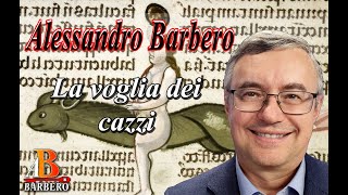 Alessandro Barbero  La voglia dei cazzi [upl. by Matthieu]