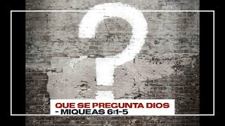 ¿Qué Se Pregunta Dios Miqueas 615 [upl. by Spragens]