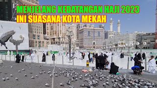 LIHAT SUASANA KOTA MAKKAH MENJELANG KEDATANGAN JAMAAH HAJI 2023 [upl. by Magda]