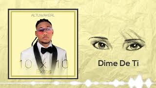 04 Dime De Ti  Altuwakerl Audio Oficial 10x10ExitosElAlbum [upl. by Nolubez]