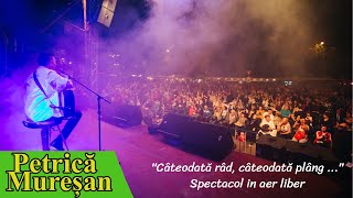 Petrică Mureșan  quotCâteodată râd câteodată plâng quot Spectacol in aer liber LIVE 2018 [upl. by Ortrud73]