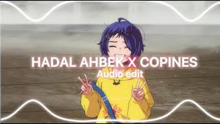 HADAL AHBEK X COPINES AUDIO EDIT [upl. by Zea321]