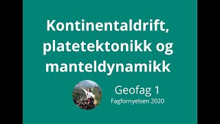 Geofag 1 01 Kontinentaldrift Platetektonikk og Manteldynamikk [upl. by Karlie]