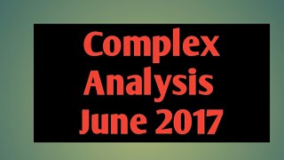 CSIR NET MATHEMATICS June 2017  COMPLETE SOLUTION  COMPLEX ANALYSIS  Part B  Part C [upl. by Aklog]