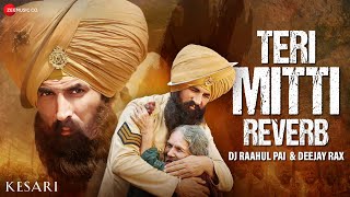 Teri Mitti Reverb  Kesari  Akshay Kumar amp Parineeti C B Praak  DJ Raahul Pai amp Deejay Rax  Arko [upl. by Anyrb]