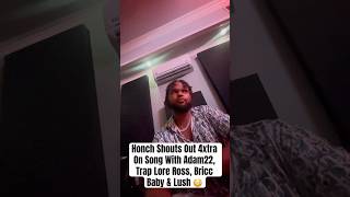 Honch Shouts Out 4xtra On Song With Adam22 Trap Lore Ross Bricc Baby amp Lush 😳 [upl. by Damaris]