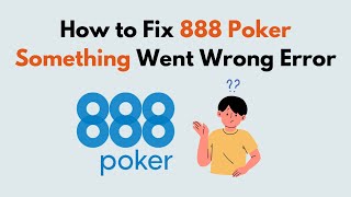 How to Fix 888 Poker Something Went Wrong Error [upl. by Ikeda388]