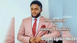 Jimmy D Psalmist Indomitable Lyrics [upl. by Orwin348]