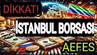 DİKKAT KRİTİK İSTANBUL BORSASI  AEFES HİSSE ANALİZİ VE YORUMLARI  İMKB100 YÜKSELIR Mİ [upl. by Worth]