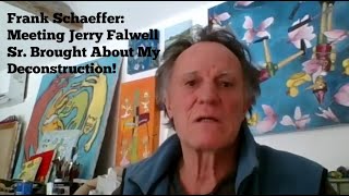 Frank Schaeffer Meeting Jerry Falwell Sr Brought About My Deconstruction [upl. by Fidelia497]