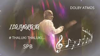 ILAIYARAJA HITSSPBTHALUKI THALUKIDOLBY ATMOS AUDIO [upl. by Rothwell]