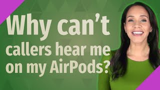 Why cant callers hear me on my AirPods [upl. by Wixted821]