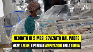 NEONATO DI 5 MESI SEVIZIATO DAL PADRE GRAVI LESIONI E PARZIALE AMPUTAZIONE DELLA LINGUA [upl. by Constancy899]