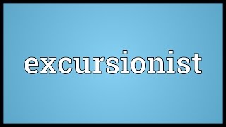 Excursionist Meaning [upl. by Nitsoj]