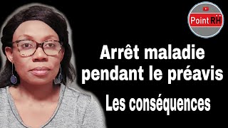 ARRÊT MALADIE PENDANT LE PRÉAVIS  LES CONSÉQUENCES [upl. by Aliekat492]