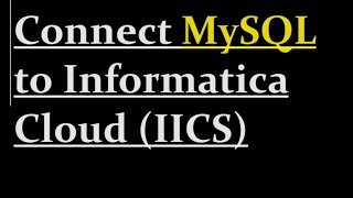 How to connect MySQL with IICS Informatica  5 [upl. by Nyladnar]