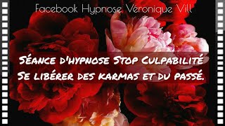 Séance dhypnose  Stop Culpabilité  Se libérer des karmas et du passé par Véronique Vill [upl. by Yeldud826]