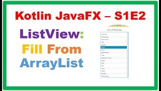 Kotlin JavaFX S1E2  ListView  Fill From an ArrayList [upl. by Toogood]