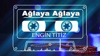 İlahi  Engin Titiz  Ağlaya Ağlaya Aklımı başımdan aldı yaman ayrılık [upl. by Eissat260]