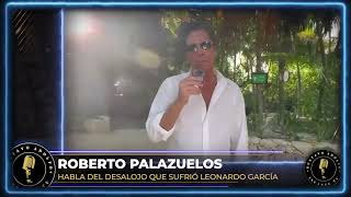 Roberto Palazuelos NO AYUDARÁ a Leonardo García por el DESALOJO de su DEPARTAMENTO [upl. by Robertson]