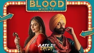 Blood Wich Tu  Amrit Maan  Neeru Bajwa  Aate Di Chidi  Latest Punjabi Songs 2018 [upl. by Sobmalarah]