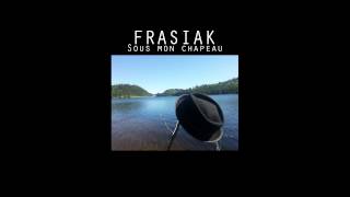 FRASIAK  Sous mon chapeau [upl. by Benildas]