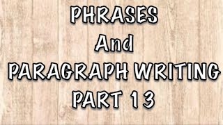 Phrases and Paragraph Writing  PART 13 [upl. by Riehl880]