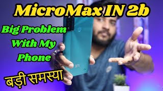 बड़ी समस्या MicroMax IN 2b  Problem With My IN 2b  Quick Review [upl. by Reggy434]