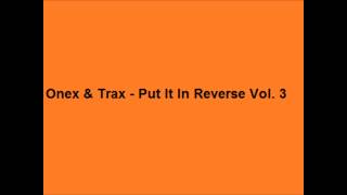 Onex amp Trax  Put It In Reverse Vol 3 [upl. by Colette773]