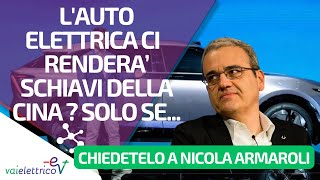 CHIEDETELO A NICOLA ARMAROLI  Lauto elettrica ci renderà schiavi della Cina Solo se [upl. by Domash]