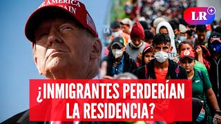 Los INMIGRANTES que perderían la RESIDENCIA tras triunfo de DONALD TRUMP  LR [upl. by Whiting]