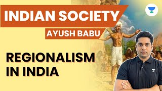 Indian Society  Regionalism in India  UPSC CSE 2024  Ayush Babu [upl. by Luise]