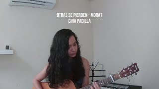 Otras se pierden  Morat Cover  Gina Padilla [upl. by Allemrac]