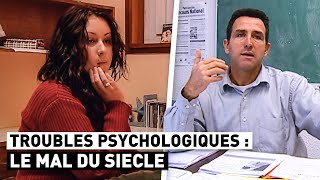 TROUBLES PSYCHOLOGIQUES  LE MAL DU SIECLE [upl. by Gelya3]