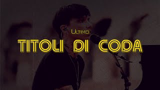 TITOLI DI CODA  Ultimo Lyrics  Testo 🎶 [upl. by Saks]