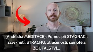 Andělská MEDITACE Pomoc při STAGNACI zaseknutí STRACHU ztracenosti samotě a ZOUFALSTVÍ [upl. by Niala]