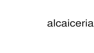 How to pronounce alcaiceria [upl. by Allsun]