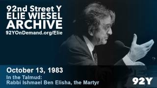 Elie Wiesel In the Talmud—Rabbi Ishmael Ben Elisha the Martyr  92nd Street Y Elie Wiesel Archive [upl. by Annaira]