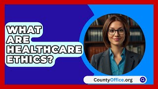 What Are Healthcare Ethics  CountyOfficeorg [upl. by Nyleaj]