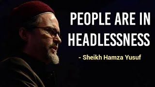 People are in Heedlessness  Sheikh Hamza Yusuf  Inspirational [upl. by Nitsraek]