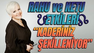 18 AY BOYUNCA KARMA KADERİ ŞEKİLLENDİRECEK  RAHU VE KETU ETKİLERİ [upl. by Chapnick]