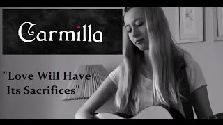 Carmilla  Love Will Have Its Sacrifices Cover [upl. by Siuraj]