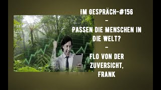 Im Gespräch 156  Passen die Menschen in die Welt  Flo Frank [upl. by Claudie]