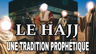 LE HAJJ  UNE TRADITION PROPHÉTIQUE [upl. by Orth369]