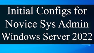 Initial configurations of Windows Server 2022 for novice System Administrators and students [upl. by Evie]