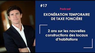 Podcast 17 Exonération temporaire de taxe foncière sur les nouvelles constructions [upl. by Elad]